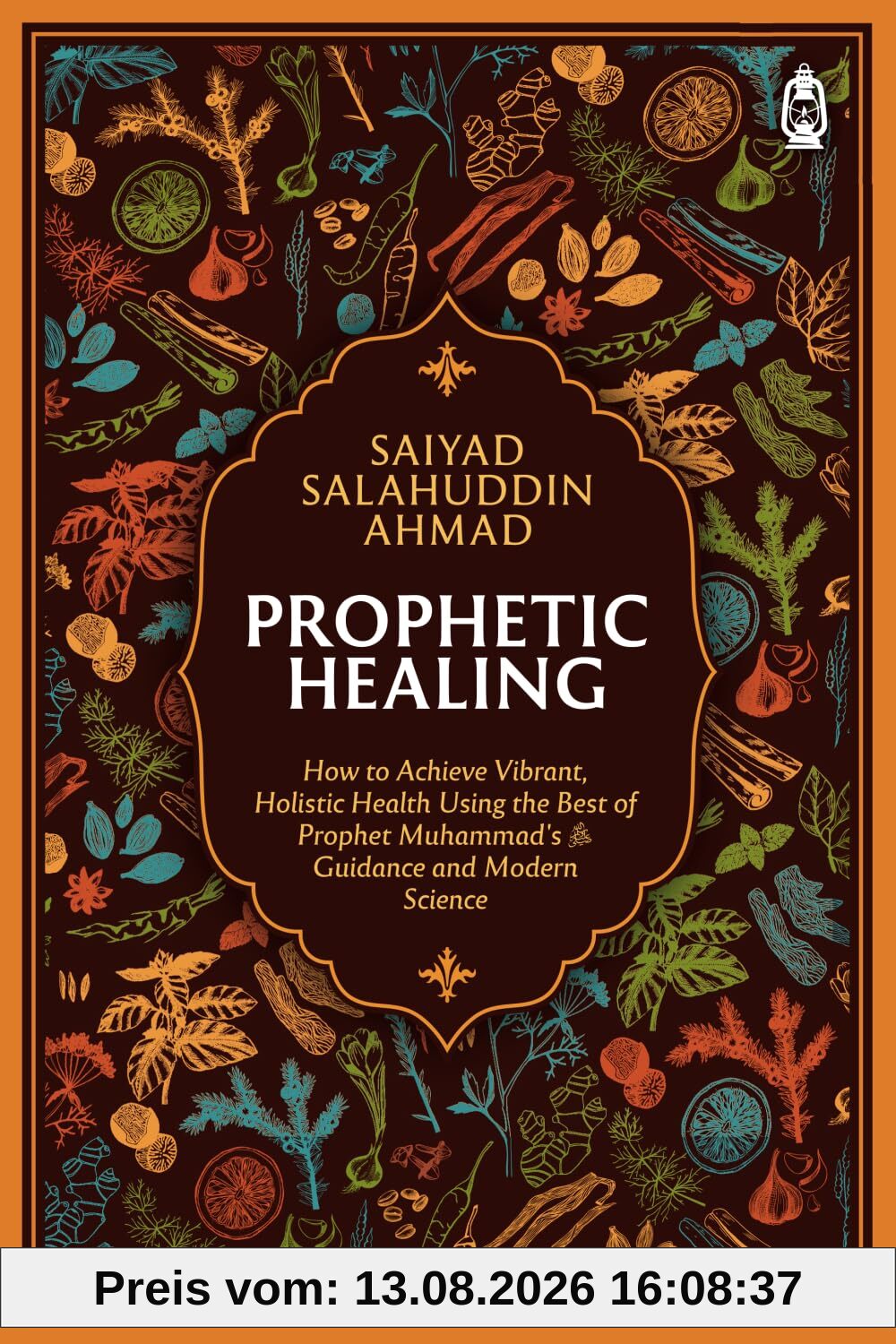Prophetic Healing: How to Achieve Vibrant, Holistic Health Using the Best of Prophet Muhammad’s Guidance and Modern Science