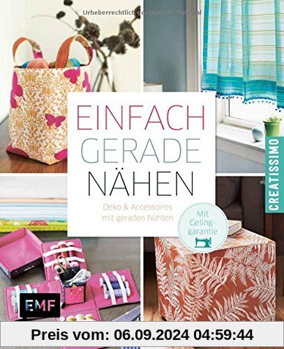 Einfach gerade nähen - Deko und Accessoires mit geraden Nähten: Mit Gelinggarantie (Creatissimo)