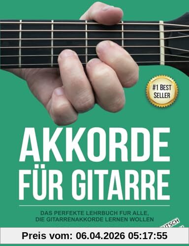 Akkorde für Gitarre: Das perfekte Lehrbuch fur alle, die Gitarrenakkorde Lernen wollen (Gitarre leicht gemacht – Zum Lernen und Spielen)