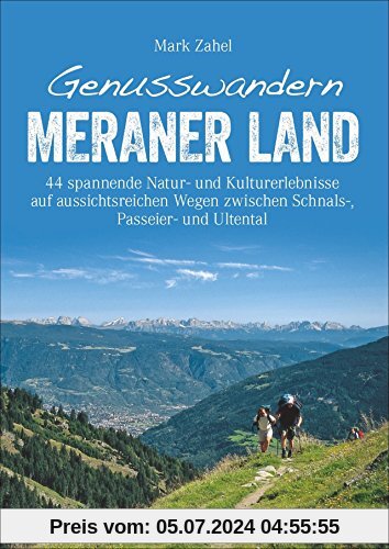 Wanderführer Meraner Land: Genusswandern Meraner Land. Leichte bis schwierigere Touren in Schnalstal, Ultental und Passe