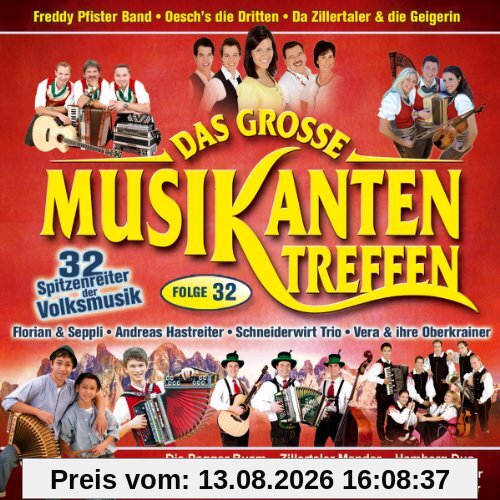Das Grosse Musikantentreffen; Folge 32: Oeschs die Dritten; Andreas Hastreiter; Schneiderwirt Trio, Da Zillertaler und die Geigerin; Freddy Pfister Band; Florian und Seppli; Vera und ihre Oberkrainer; Pagger Buam; Zillertaler Mander; Hamberg Duo;