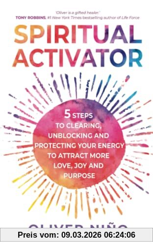 Oliver Nino Spiritual Activator, 5 Steps To Clearing, Unblocking And Protecting Your Energy To Attract More Love, Joy And Purpose