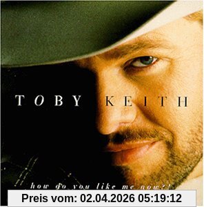 Toby Keith How Do You Like Me Now