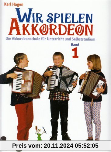 Wir spielen Akkordeon: Die Akkordeonschule für Unterricht und Selbststudium. Band 1. Akkordeon.