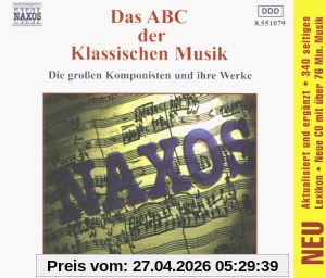 Das ABC der klassischen Musik (Die großen Komponisten und ihre Werke)