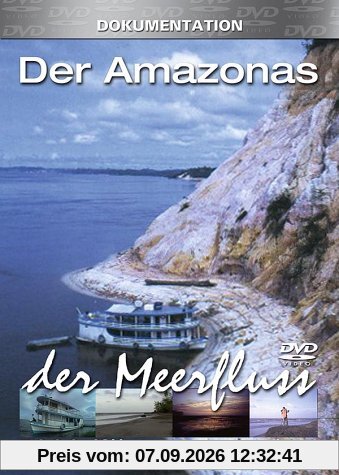 Der Amazonas. Der Meerfluss.