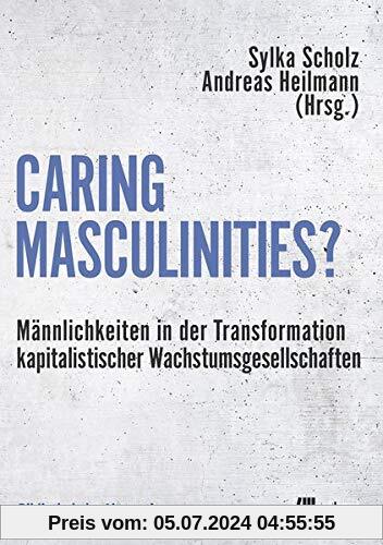 Caring Masculinities?: Männlichkeiten in der Transformation kapitalistischer Wachstumsgesellschaften (Bibliothek der Alt