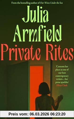 Julia Armfield Private Rites, The Unmissable New 2024 Novel From The Author Of Our Wives Under The Sea