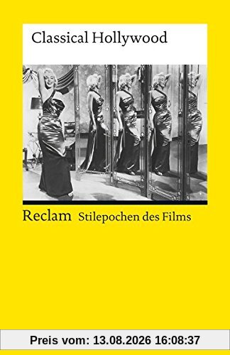 Stilepochen des Films: Classical Hollywood (Reclams Universal-Bibliothek)