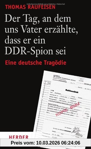 Thomas Raufeisen Der Tag, An Dem Uns Vater Erzählte, Dass Er Ein Ddr-Spion Sei, Eine Deutsche Tragödie