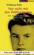 Nur nicht mit den Wölfen heulen. Eine Jugend im Osten Deutschlands 1945-1953