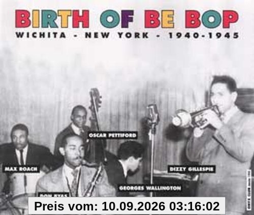 Birth of the Bop Wichita/New York 1940-1945