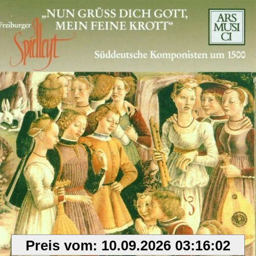 Nun grüss dich Gott, mein feine Krott (Süddeutsche Komponisten um 1500)