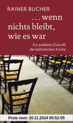 wenn nichts bleibt, wie es war: Zur prekären Zukunft der katholischen Kirche