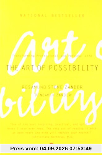 The Art of Possibility: Transforming Professional and Personal Life: Practices in Leadership, Relationship and Passion