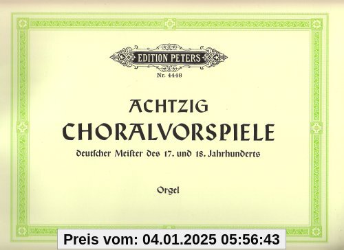 80 Choralvorspiele deutscher Meister des 17. u. 18. Jahrhunderts: Zum gottesdienstlichen Gebrauch