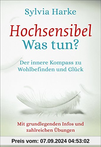 Hochsensibel - Was tun?: Der innere Kompass zu Wohlbefinden und Glück - Mit grundlegenden Infos und zahlreichen Übungen