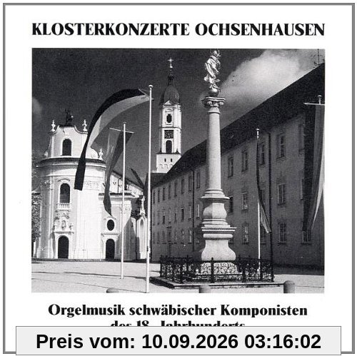Klosterkonzerte Ochsenhausen (Orgelmusik schwäbischer Komponisten des 18. Jahrhunderts)