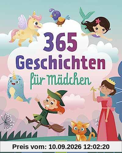 365 Geschichten für Mädchen | Vorlesebuch für Kinder ab 3 Jahren: Ein Kinderbuch voller magischer Geschichten, Gedichte und Lieder für jeden Tag - ein ganzes Jahr vorlesen, zuhören und singen