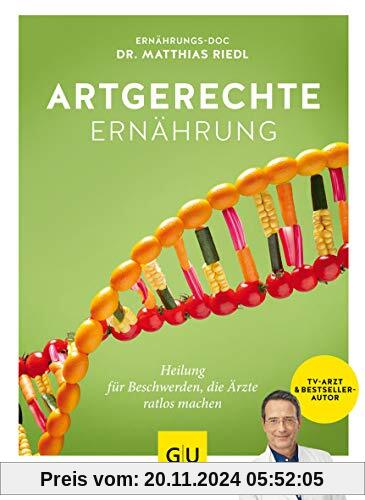 Artgerechte Ernährung: Heilung für Beschwerden, die Ärzte ratlos machen (GU Einzeltitel Gesunde Ernährung)