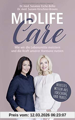 Esche-Belke Midlife-Care, Wie Wir Die Lebensmitte Meistern Und Die Kraft Unserer Hormone Nutzen