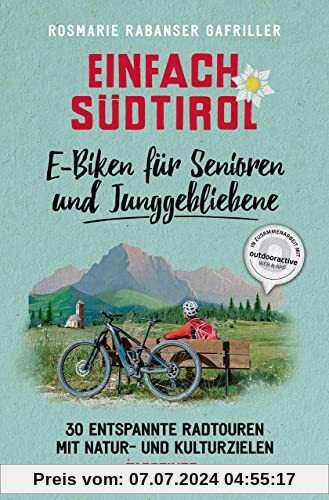 Einfach Südtirol: E-Biken für Senioren und Junggebliebene: 30 entspannte Radtouren mit Natur- und Kulturzielen