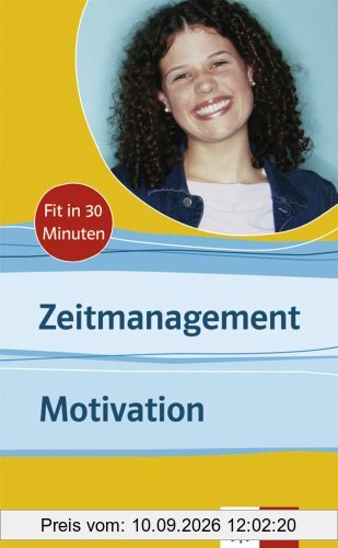Zeitmanagement - Motivation. Fit in 30 Minuten: Für Schüler und Schülerinnen