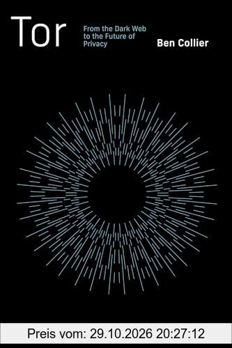 Tor: From the Dark Web to the Future of Privacy