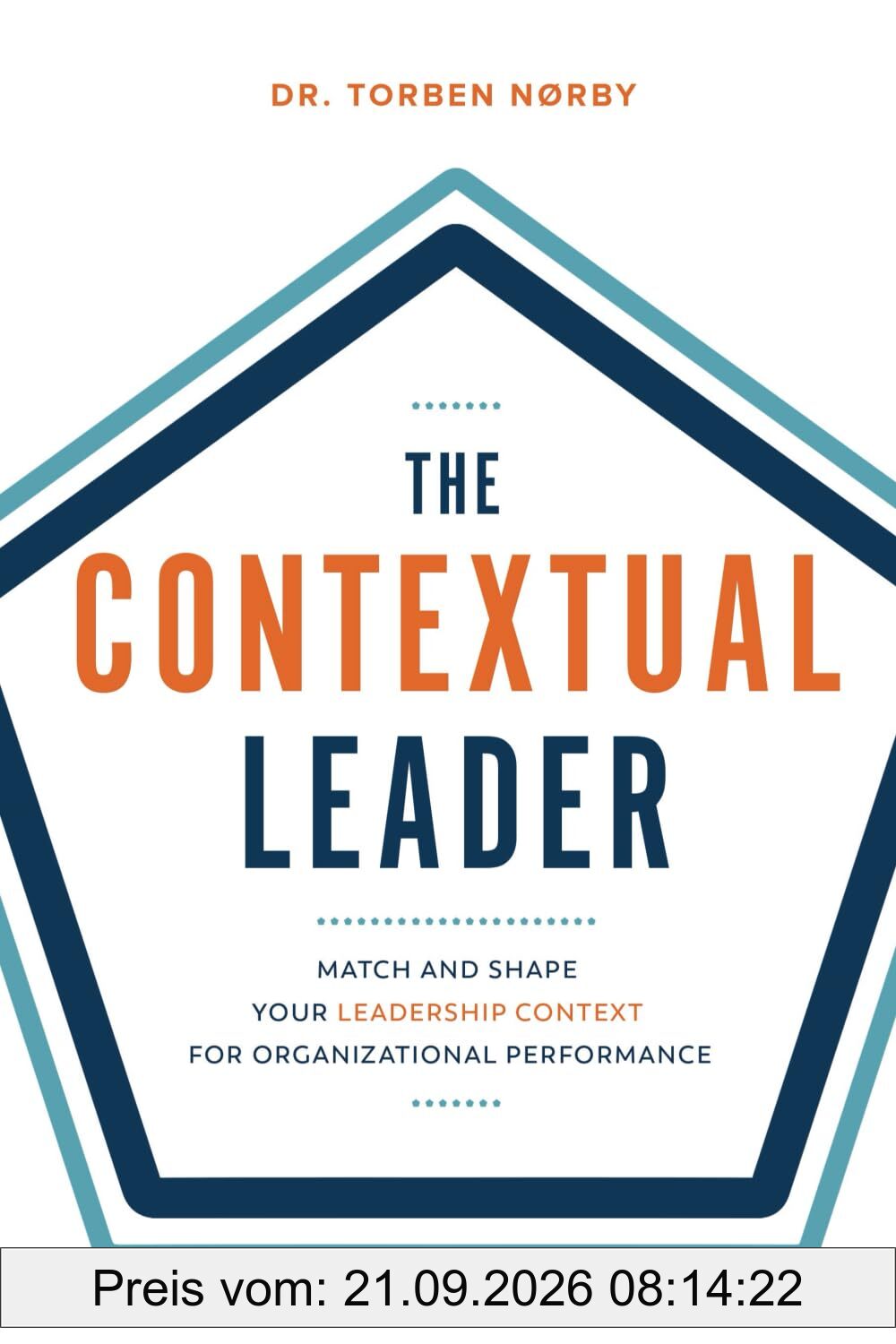 The Contextual Leader: Match and Shape Your Leadership Context for Organizational Performance