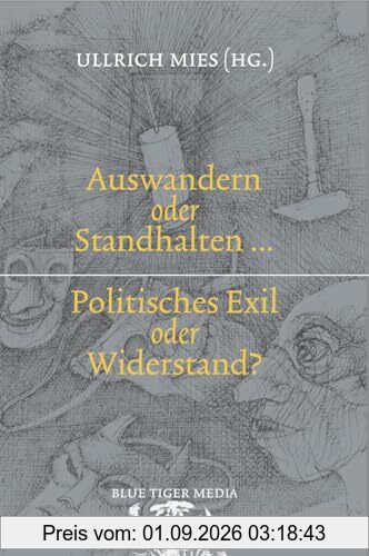Auswandern oder Standhalten: Politisches Exil oder Widerstand?
