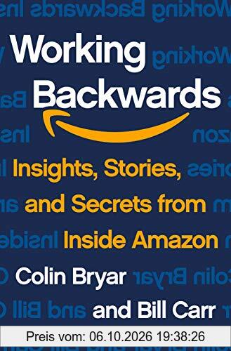 Working Backwards: The Secrets of Amazon's Success: Insights, Stories, and Secrets from Inside Amazon