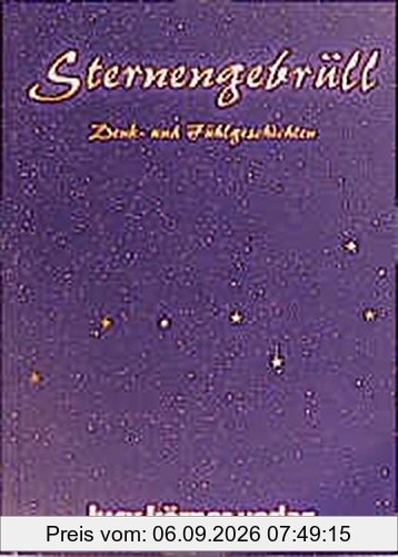 Sternengebrüll: Denk- und Fühlgeschichten