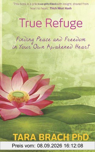 True Refuge: Finding Peace And Freedom In Your Own Awakened Heart