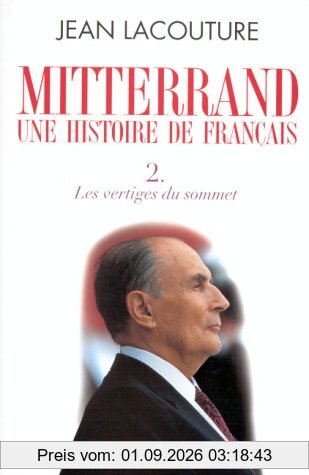 François Mitterrand, une histoire de Français. Vol. 2. Les vertiges du sommet