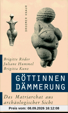 Göttinnendämmerung. Das Matriarchat aus archäologischer Sicht