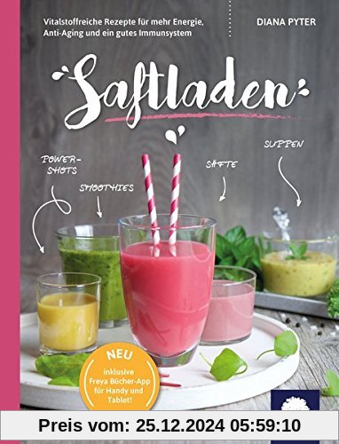 Saftladen: Vitalstoffreiche Rezepte für mehr Energie, Anti-Aging und ein gutes Immunsystem