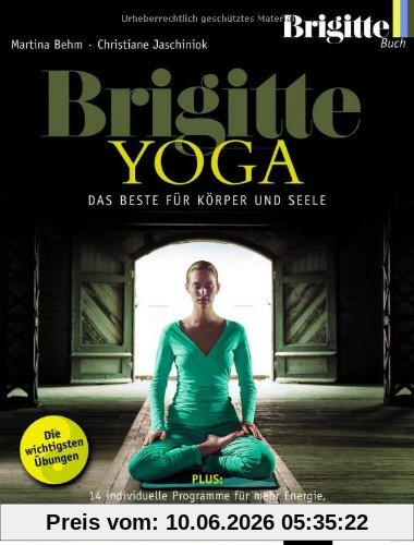 BRIGITTE YOGA: Das Beste für Körper und Seele. Die wichtigsten Übungen Plus: 14 individuelle Programme für mehr Energie, einen starken Rücken und eine tolle Figur