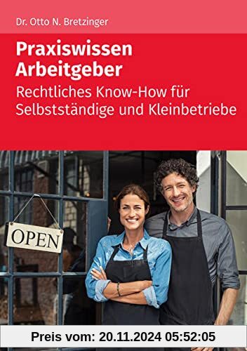 Praxiswissen Arbeitgeber: rechtliches Know-how für Selbstständige und Kleinbetriebe