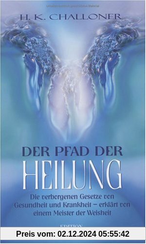 Der Pfad der Heilung: Die verborgenen Gesetze von Gesundheit und Krankheit - erklärt von einem Meister der Weisheit