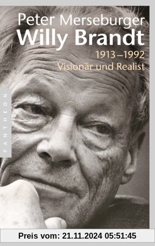 Willy Brandt: 1913-1992. Visionär und Realist