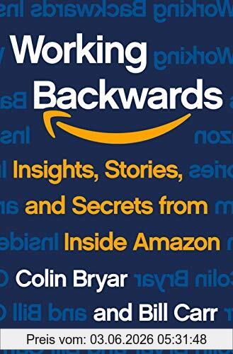 Colin Bryar Working Backwards, The Secrets Of Amazon's Success, Insights, Stories, And Secrets From Inside Amazon