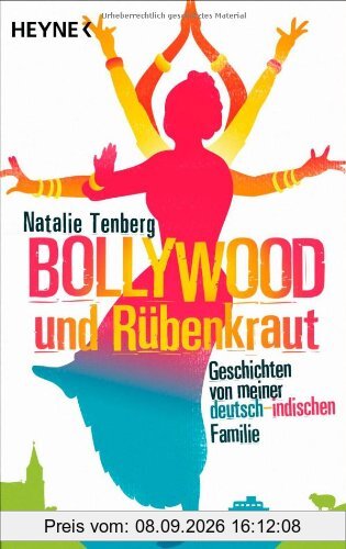 Bollywood und Rübenkraut: Geschichten von meiner deutsch-indischen Familie