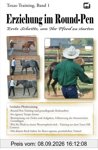 Erziehung im Round-Pen: Erste Schritte, um Ihr Pferd zu starten: Texas-Training