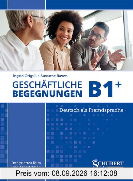Geschäftliche Begegnungen B1+: Integriertes Kurs- und Arbeitsbuch
