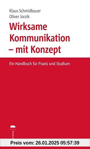 Wirksame Kommunikation - mit Konzept: Ein Handbuch für Praxis und Studium