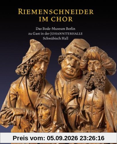 Riemenschneider im Chor: Das Bode Museum Berlin zu Gast in der Johanniterhalle Schwäbisch Hall