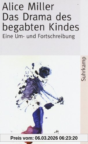 Alice Miller Das Drama Des Begabten Kindes Und Die Suche Nach Dem Wahren Selbst, Eine Um- Und Fortschreibung (suhrkamp Taschenbuch)