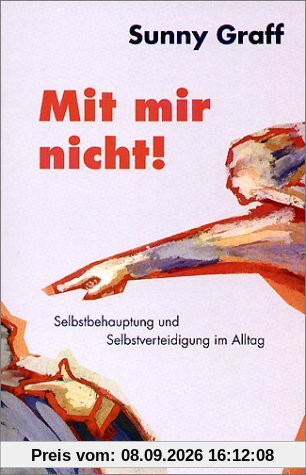 Mit mir nicht! Selbstbehauptung und Selbstverteidigung im Alltag