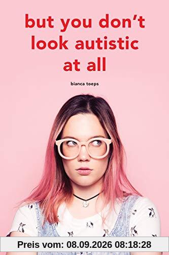 But you don't look autistic at all