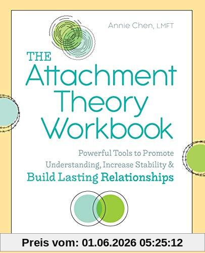 Annie Chen The Attachment Theory Workbook, Powerful Tools To Promote Understanding, Increase Stability, And Build Lasting Relationships